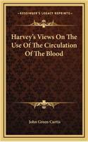 Harvey's Views on the Use of the Circulation of the Blood