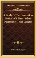 A Study of the Incubation Periods of Birds, What Determines Their Lengths