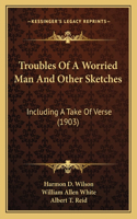 Troubles of a Worried Man and Other Sketches