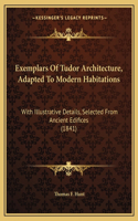 Exemplars Of Tudor Architecture, Adapted To Modern Habitations
