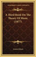 A Third Book On The Theory Of Music (1877)