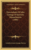 Descendants Of John Gamage Of Ipswich, Massachusetts (1906)