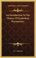 Introduction To The History Of Symbolical Freemasonry