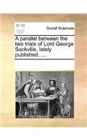 A parallel between the two trials of Lord George Sackville, lately published. ...