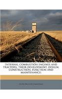 Internal Combustion Engines and Tractors, Their Development, Design, Construction, Function and Maintenance