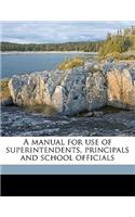 A Manual for Use of Superintendents, Principals and School Officials