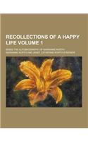 Recollections of a Happy Life; Being the Autobiography of Marianne North Volume 1