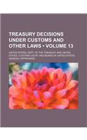 Treasury Decisions Under Customs and Other Laws (Volume 13): (English)