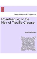 Roseteague; Or the Heir of Treville Crewse.