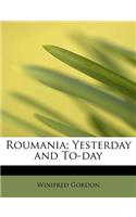 Roumania; Yesterday and To-Day