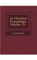 Le Chretien Evangelique, Volume 25...