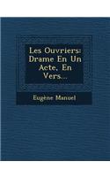 Les Ouvriers: Drame En Un Acte, En Vers...