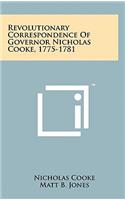 Revolutionary Correspondence Of Governor Nicholas Cooke, 1775-1781