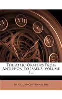 The Attic Orators from Antiphon to Isaeus, Volume 1...