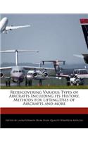 Rediscovering Various Types of Aircrafts Including Its History, Methods for Lifting, Uses of Aircrafts and More