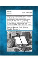 Gregory's Supplement to Pell's Revisal of North Carolina Containing Amendments and Annotations to the Revisal of 1905 and All Laws of a General and Permanent Nature, Passed by the General Assembly at the Sessions of 1909, 1911, 1913 and Extra...