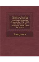 Victoires, Conqu Tes, D Sastres, Revers Et Guerres Civiles Des Francais de 1792 1815