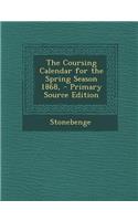 The Coursing Calendar for the Spring Season 1868,