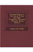 Practical Points in the Use of X-Ray and High-Frequency Currents