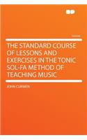 The Standard Course of Lessons and Exercises in the Tonic Sol-Fa Method of Teaching Music