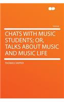 Chats with Music Students; Or, Talks about Music and Music Life