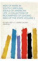 Men of Mark in South Carolina; Ideals of American Life: A Collection of Biographies of Leading Men of the State Volume 1