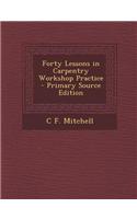 Forty Lessons in Carpentry Workshop Practice - Primary Source Edition