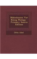 Makedonien VOR Konig Philipp - Primary Source Edition