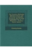 The Primitive Methodist Quarterly Review and Christian Ambassador [Formerly the Christian Ambassador] Ed. by C.C. McKechnie - Primary Source Edition