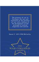 Prisoner of War in Germany; The Care and Treatment of the Prisoner of War with a History of the Development of the Principle of Neutral Inspection and Control - War College Series