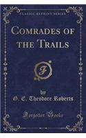 Comrades of the Trails (Classic Reprint)