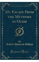 My Escape from the Mutinies in Oudh, Vol. 1 of 2 (Classic Reprint)