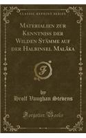 Materialien Zur Kenntniss Der Wilden Stï¿½mme Auf Der Halbinsel Malï¿½ka (Classic Reprint)