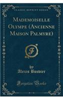 Mademoiselle Olympe (Ancienne Maison Palmyre) (Classic Reprint)