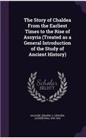 Story of Chaldea From the Earliest Times to the Rise of Assyria (Treated as a General Introduction of the Study of Ancient History)