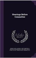 Hearings Before Committee
