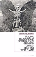 Trauma, Religion and Spirituality in Germany During the First World War