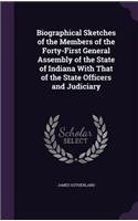 Biographical Sketches of the Members of the Forty-First General Assembly of the State of Indiana With That of the State Officers and Judiciary: (English)