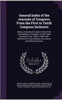 General Index of the Journals of Congress, From the First to Tenth Congress Inclusive: Being a Synoptical Subject-Index of the Proceedings of Congress On All Public Business From 1789 to 1809, With References to the Debates, Documents,(English)