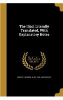The Iliad. Literally Translated, with Explanatory Notes