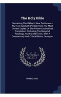 Holy Bible: Containing The Old And New Testaments: The Text Carefully Printed From The Most Correct Copies Of The Present Authorized Translation. Including The 