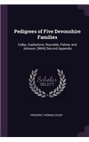 Pedigrees of Five Devonshire Families: Colby, Coplestone, Reynolds, Palmer and Johnson. [With] Second Appendix