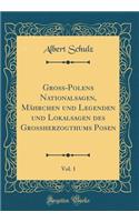 Gross-Polens Nationalsagen, MÃ¤hrchen Und Legenden Und Lokalsagen Des Grossherzogthums Posen, Vol. 1 (Classic Reprint)
