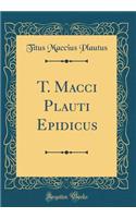 T. Macci Plauti Epidicus (Classic Reprint)