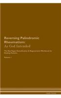 Reversing Palindromic Rheumatism: As God Intended The Raw Vegan Plant-Based Detoxification & Regeneration Workbook for Healing Patients. Volume 1