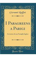 I Paragreens a Parigi: Avventure Di Una Famiglia Inglese (Classic Reprint)