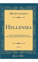 Hellenika, Vol. 1: Eine Auswahl Philologischer Und Philosophiegeschichtlicher Kleiner Schriften (Classic Reprint)