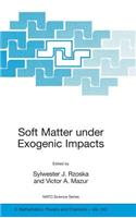 Soft Matter Under Exogenic Impacts