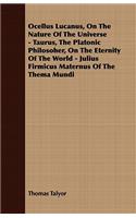 Ocellus Lucanus, On The Nature Of The Universe - Taurus, The Platonic Philosoher, On The Eternity Of The World - Julius Firmicus Maternus Of The Thema Mundi