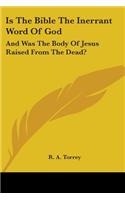 Is The Bible The Inerrant Word Of God